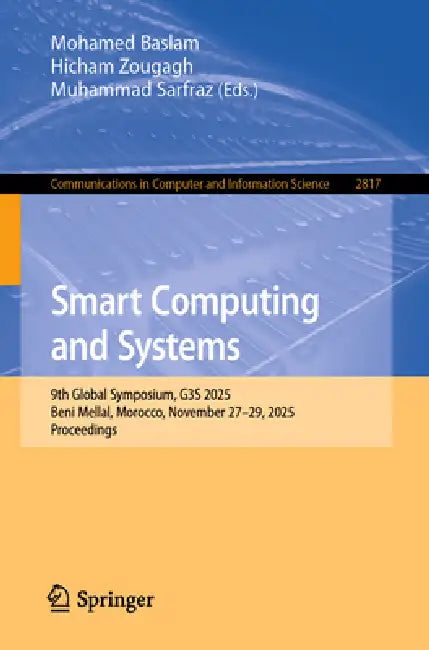 Smart Computing and Systems: 9th Global Symposium, G3s 2025, Beni Mellal, Morocco, November 27-29, 2025, Proceedings by Mohamed Baslam, Hicham Zougagh, Muhammad Sarfraz