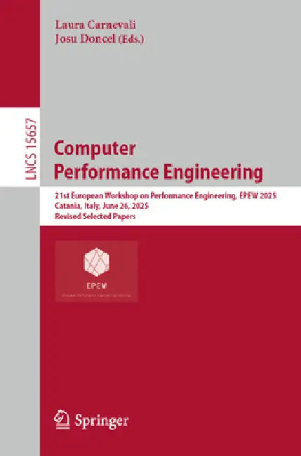 Computer Performance Engineering: 21st European Workshop on Performance Engineering, Epew 2025, Catania, Italy, June 26, 2025, Revised Selected Papers by Laura Carnevali, Josu Doncel