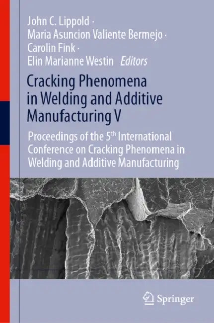 Cracking Phenomena in Welding and Additive Manufacturing V: Proceedings of the 5th International Conference on Cracking Phenomena in Welding and Addit by John C. Lippold, Maria Asuncion Valiente Bermejo, Carolin Fink