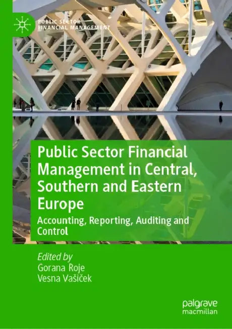 Public Sector Financial Management in Central, Southern and Eastern Europe: Accounting, Reporting, Auditing and Control by Gorana Roje, Vesna Vasiček