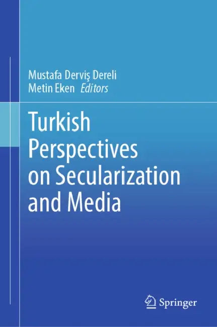 Turkish Perspectives on Secularization and Media by Mustafa Derviş Dereli, Metin Eken