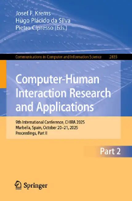 Computer-Human Interaction Research and Applications: 9th International Conference, Chira 2025, Marbella, Spain, October 20-21, 2025, Proceedings, Par by Josef F. Krems, Hugo Plácido Da Silva, Pietro Cipresso