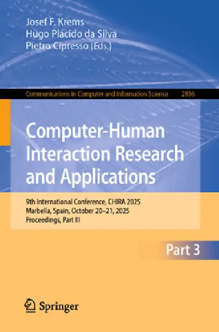 Computer-Human Interaction Research and Applications: 9th International Conference, Chira 2025, Marbella, Spain, October 20-21, 2025, Proceedings, Par by Josef F. Krems, Hugo Plácido Da Silva, Pietro Cipresso
