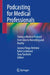 Podcasting for Medical Professionals: Taking a Medical Podcast from Idea to Recording and Reality by Joanna Parga-Belinkie, Katie Lockwood, Tony Tarchichi