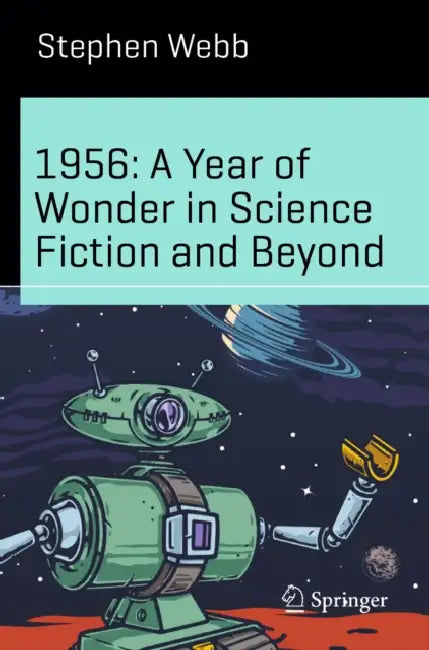 1956: A Year of Wonder in Science Fiction and Beyond by Stephen Webb