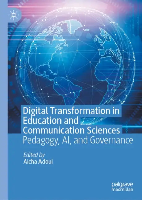 Digital Transformation in Education and Communication Sciences: Pedagogy, Ai, and Governance by Aicha Adoui