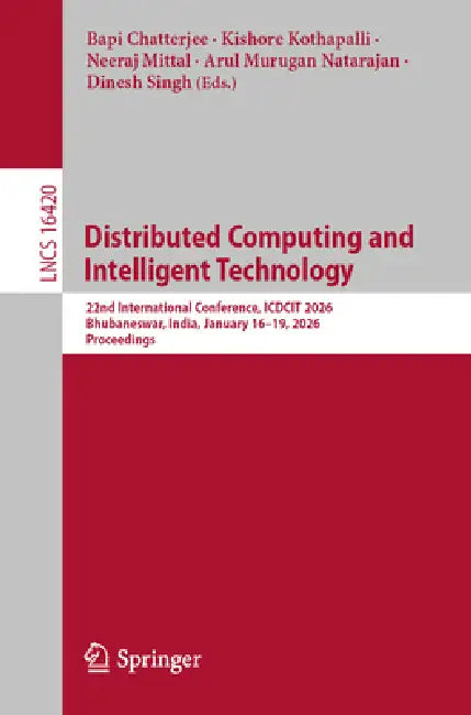 Distributed Computing and Intelligent Technology: 22nd International Conference, Icdcit 2026, Bhubaneswar, India, January 16-19, 2026, Proceedings by Bapi Chatterjee, Kishore Kothapalli, Neeraj Mittal