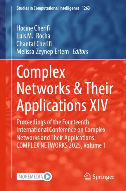 Complex Networks & Their Applications XIV: Proceedings of the Fourteenth International Conference on Complex Networks and Their Applications: Complex by Hocine Cherifi