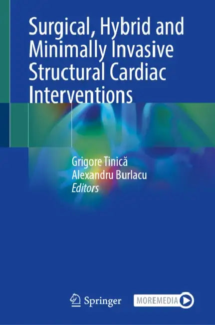 Surgical, Hybrid and Minimally Invasive Structural Cardiac Interventions by Grigore Tinică, Alexandru Burlacu