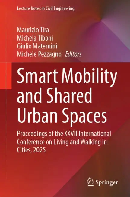 Smart Mobility and Shared Urban Spaces: Proceedings of the XXVII International Conference on Living and Walking in Cities, 2025 by Maurizio Tira