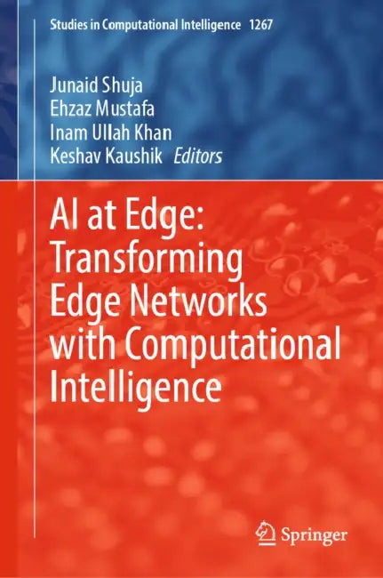 AI at Edge: Transforming Edge Networks with Computational Intelligence by Junaid Shuja