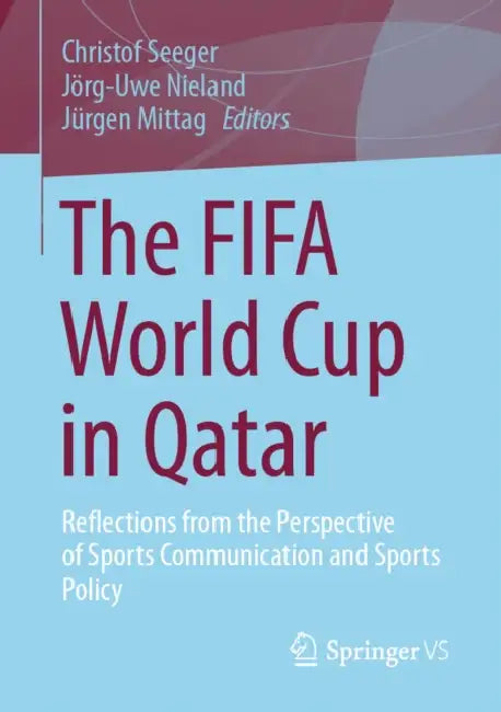 The Fifa World Cup in Qatar: Reflections from the Perspective of Sports Communication and Sports Policy by Christof Seeger