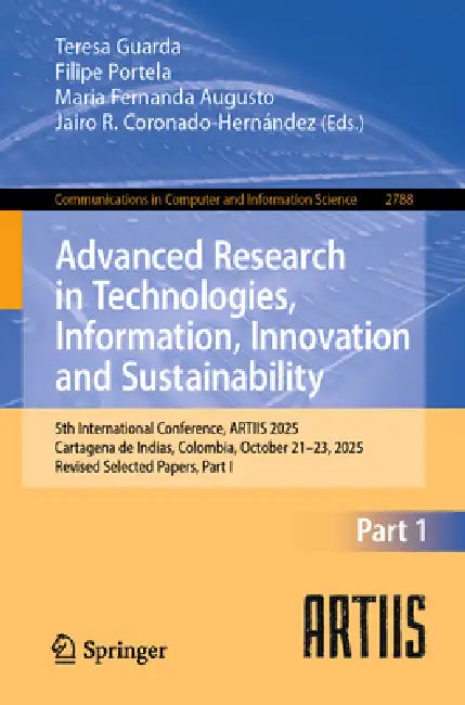 Advanced Research in Technologies, Information, Innovation and Sustainability: 5th International Conference, Artiis 2025, Cartagena de Indias, Colombi by Teresa Guarda, Filipe Portela, Maria Fernanda Augusto