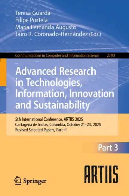 Advanced Research in Technologies, Information, Innovation and Sustainability: 5th International Conference, Artiis 2025, Cartagena de Indias, Colombi by Teresa Guarda, Filipe Portela, Maria Fernanda Augusto