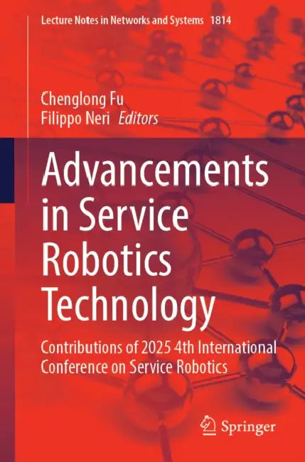 Advancements in Service Robotics Technology: Contributions of 2025 4th International Conference on Service Robotics by Chenglong Fu