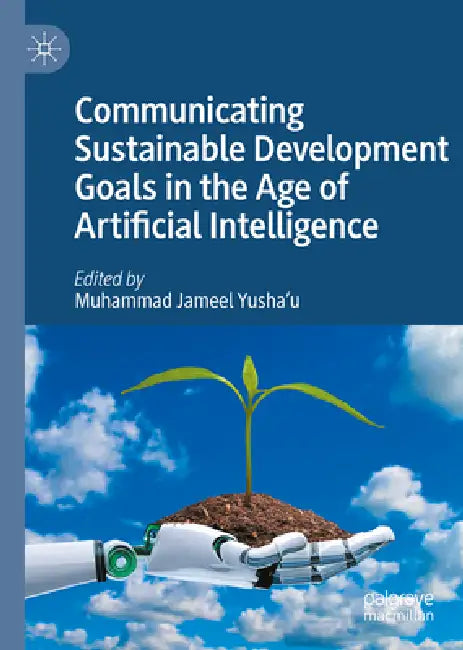 Communicating Sustainable Development Goals in the Age of Artificial Intelligence by Muhammad Jameel Yusha'u