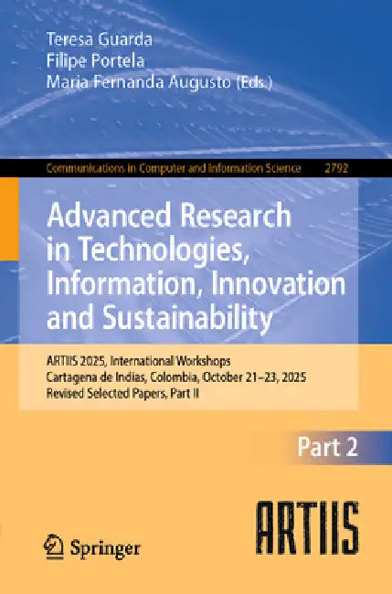 Advanced Research in Technologies, Information, Innovation and Sustainability: Artiis 2025, International Workshops, Cartagena de Indias, Colombia, Oc by Teresa Guarda, Filipe Portela, Maria Fernanda Augusto