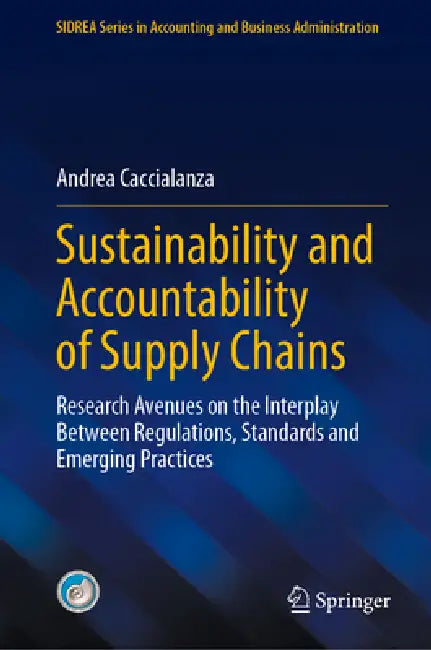Sustainability and Accountability of Supply Chains: Research Avenues on the Interplay Between Regulations, Standards and Emerging Practices by Andrea Caccialanza