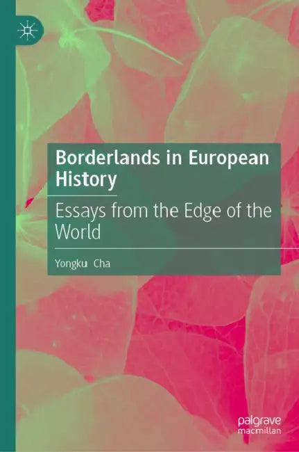 Borderlands in European History: Essays from the Edge of the World by Yongku Cha