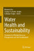 Water Health and Sustainability: Strategies for Effective Resource Management and Safe Development by Bhumika Das, Soumya Sucharita Singha, Sudhakar Singha