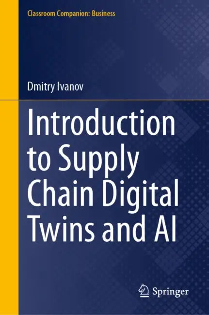 Introduction to Supply Chain Digital Twins and AI by Dmitry Ivanov