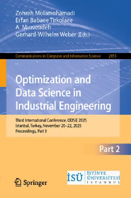 Optimization and Data Science in Industrial Engineering: Third International Conference, Odsie 2025, Istanbul, Turkey, November 20-22, 2025, Proceedin by Zohreh Molamohamadi, Erfan Babaee Tirkolaee, A. Mirzazadeh