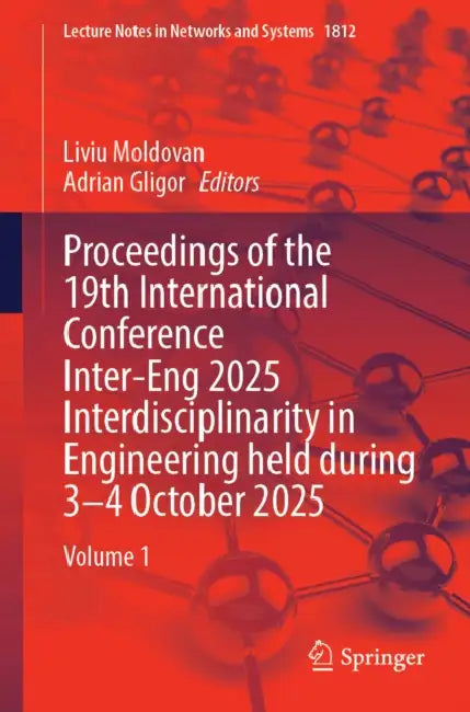 Proceedings of the 19th International Conference Inter-Eng 2025 Interdisciplinarity in Engineering Held During 3-4 October 2025 by Liviu Moldovan