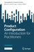 Product Configuration: An Introduction for Practitioners by Richard Comploi-Taupe, Andreas Falkner