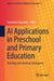 AI Applications in Preschool and Primary Education: Teaching with Artificial Intelligence by Stamatios Papadakis