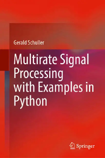 Multirate Signal Processing with Examples in Python by Gerald Schuller