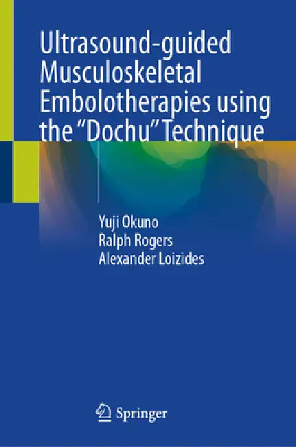 Ultrasound-guided Musculoskeletal Embolotherapies using the “Dochu Technique" by Yuji Okuno