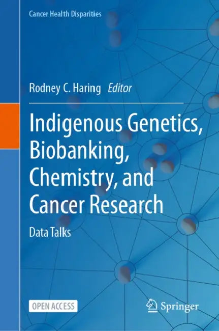 Indigenous Genetics, Biobanking, Chemistry, and Cancer Research: Data Talks by Rodney C. Haring