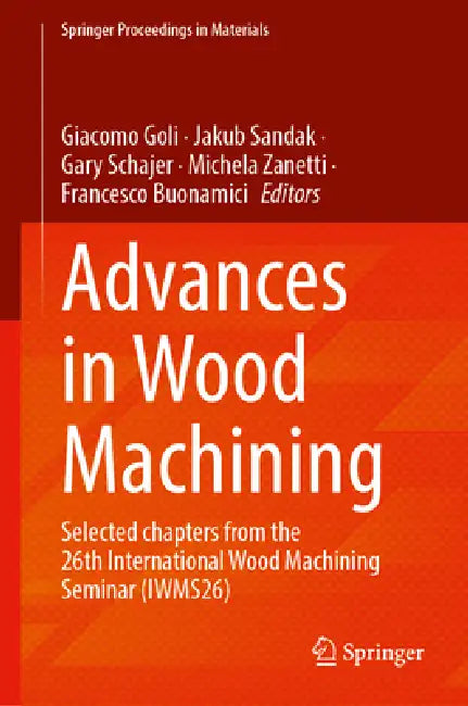 Advances in Wood Machining: Selected Chapters from the 26th International Wood Machining Seminar (Iwms26) by Giacomo Goli, Jakub Sandak, Gary Schajer