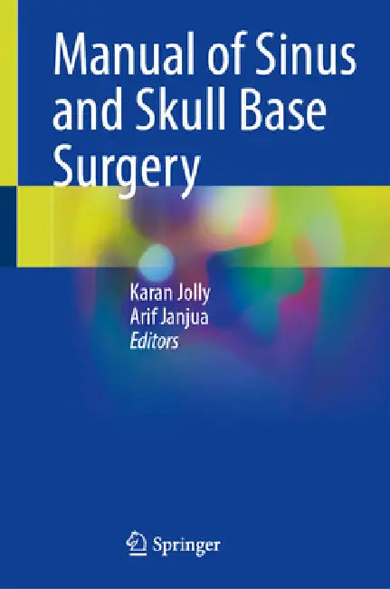 Manual of Sinus and Skull Base Surgery by Karan Jolly, Arif Janjua