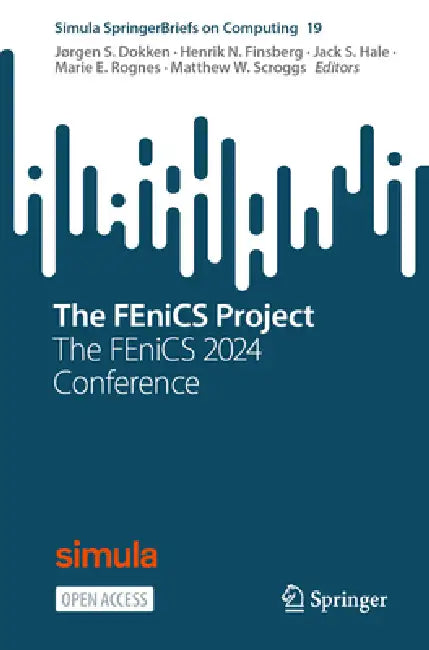 The Fenics Project: The Fenics 2024 Conference by Jørgen S. Dokken, Henrik N. Finsberg, Jack S. Hale