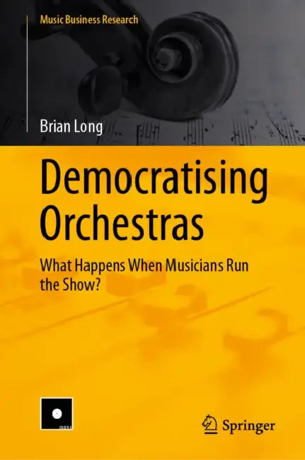 Democratising Orchestras: What Happens When Musicians Run the Show? by Brian Long