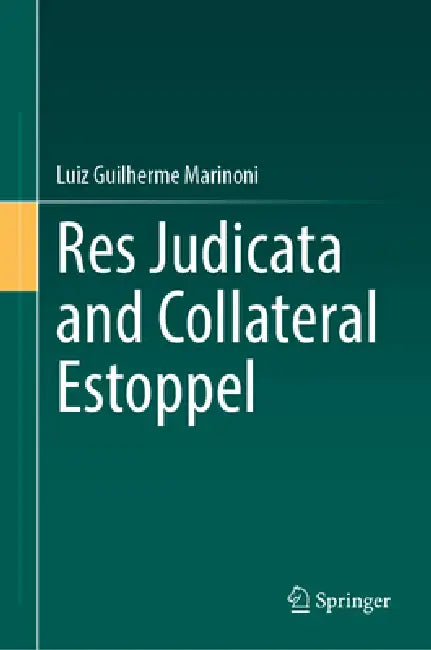 Res Judicata and Collateral Estoppel by Luiz Guilherme Marinoni