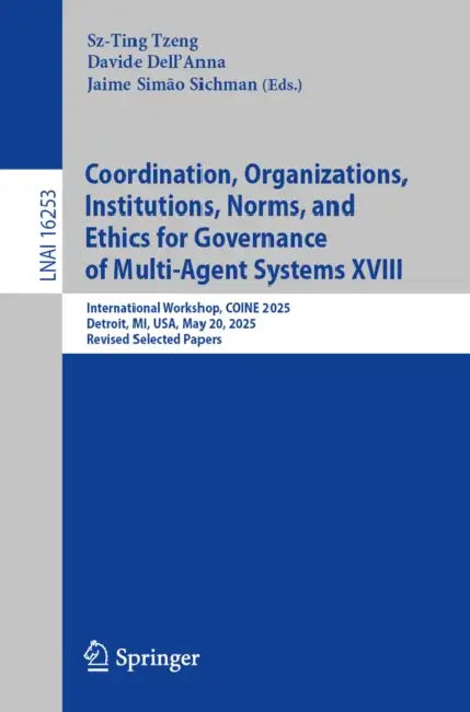Coordination, Organizations, Institutions, Norms, and Ethics for Governance of Multi-Agent Systems XVIII: International Workshop, Coine 2025, Detroit, by Sz-Ting Tzeng, Davide Dell'anna, Jaime Simão Sichman