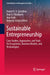 Sustainable Entrepreneurship: Case Studies, Approaches, and Tools for Ecosystems, Business Models, and Technologies by Daniel R. a. Schallmo