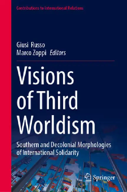 Visions of Third Worldism: Southern and Decolonial Morphologies of International Solidarity by Giusi Russo