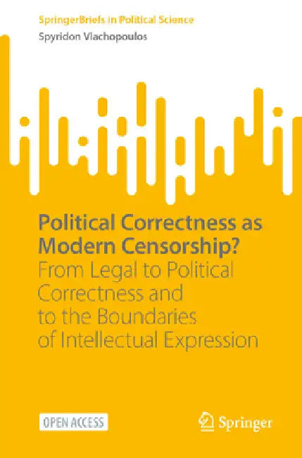 Political Correctness as Modern Censorship?: From Legal to Political Correctness and to the Boundaries of Intellectual Expression by Spyridon Vlachopoulos