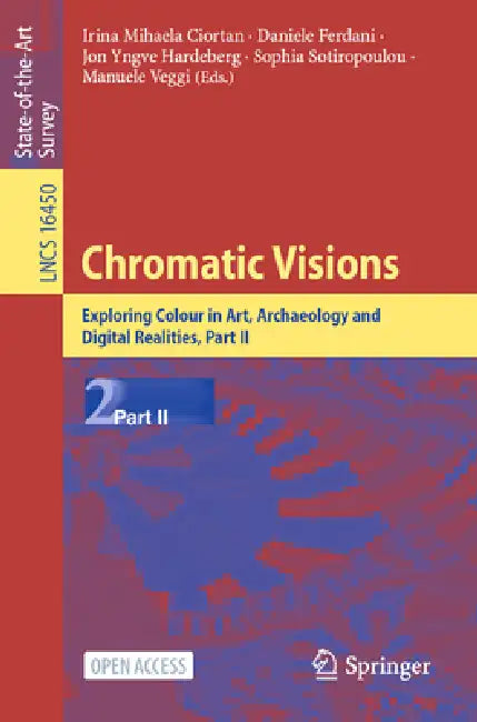 Chromatic Visions: Exploring Colour in Art, Archaeology and Digital Realities, Part II by Irina Mihaela Ciortan, Daniele Ferdani, Jon Yngve Hardeberg