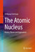 The Atomic Nucleus: History, Physics and Applications by Wolfgang Osterhage