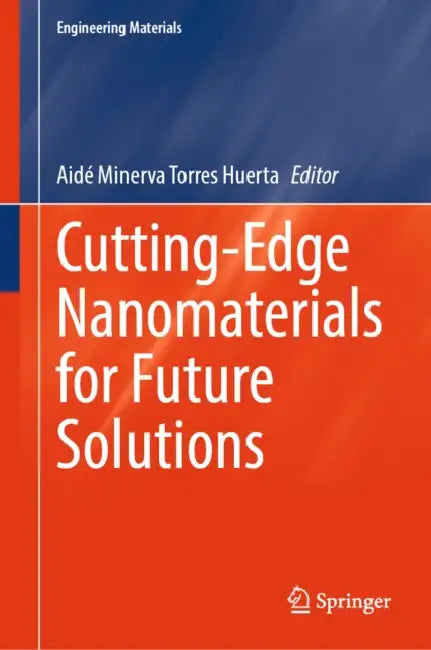 Cutting-Edge Nanomaterials for Future Solutions by Aidé Minerva Torres Huerta