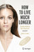 How to Live Much Longer: The Mitochondrial DNA Connection by John G. Cramer