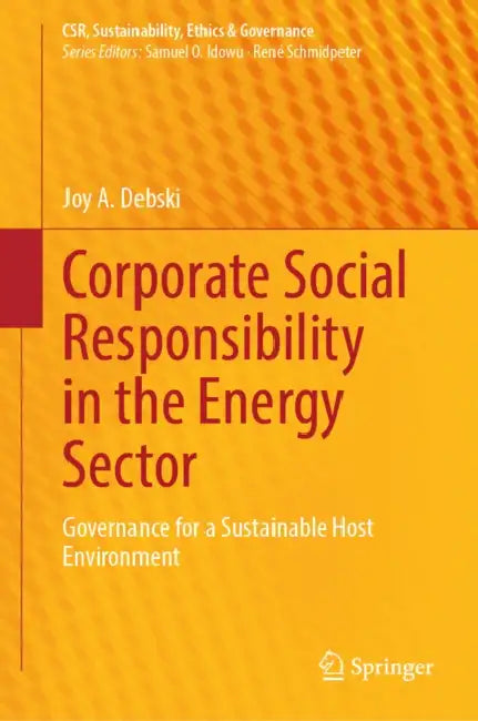 Corporate Social Responsibility in the Energy Sector: Governance for a Sustainable Host Environment by Joy A. Debski