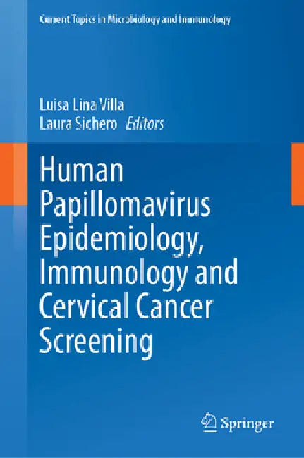 Human Papillomavirus Epidemiology, Immunology and Cervical Cancer Screening by Luisa Lina Villa, Laura Sichero