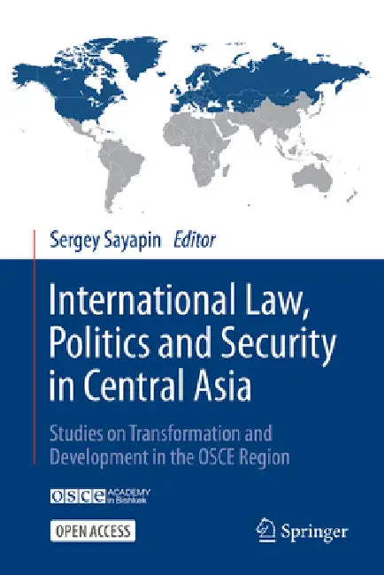 International Law, Politics and Security in Central Asia: Studies on Transformation and Development in the OSCE Region by Sergey Sayapin