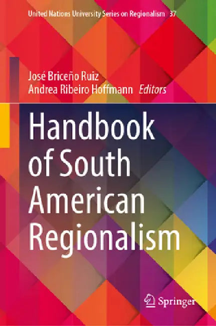 Handbook of South American Regionalism by José Briceño-Ruiz, Andrea Ribeiro Hoffmann