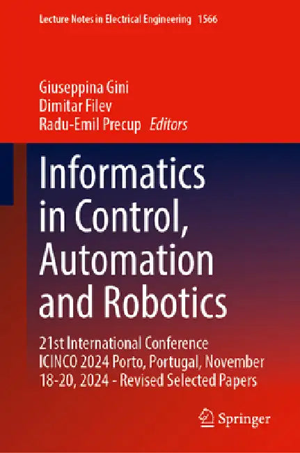 Informatics in Control, Automation and Robotics: 21st International Conference Icinco 2024 Porto, Portugal, November 18-20, 2024 - Revised Selected Pa by Giuseppina Gini, Dimitar Filev, Radu-Emil Precup